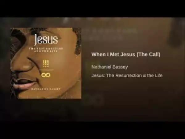 Nathaniel Bassey - When I Met Jesus (The Call)